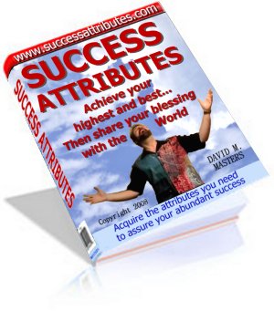 Success Attributes - Achieve Your Highest and Best... Then Share Your Blessing With the World